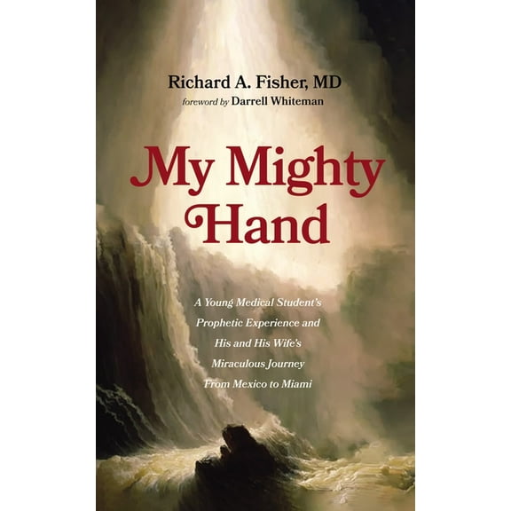 My Mighty Hand: A Young Medical Student's Prophetic Experience and His and His Wife's Miraculous Journey from Mexico to , (Paperback)