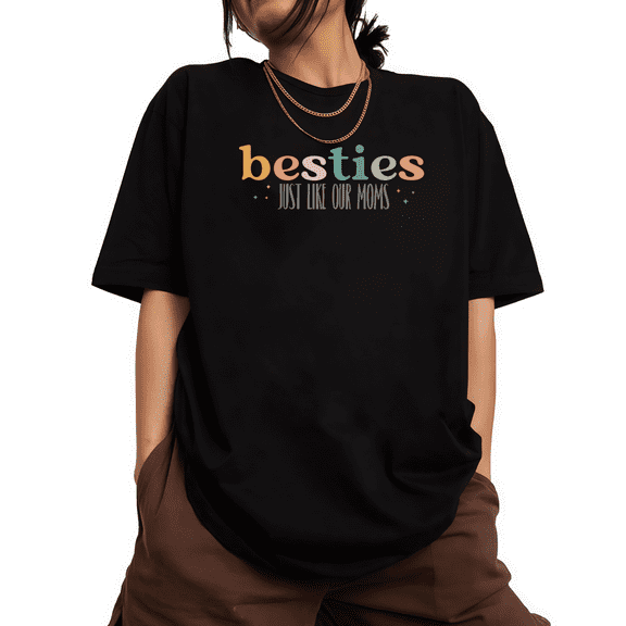 Women Besties Just Like Our Moms Graphic Crew Neck Printed Cotton T Shirt Black S-5XL