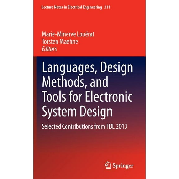 Lecture Notes in Electrical Engineering Languages, Design Methods, and Tools for Electronic System Design: Selected Contributions from Fdl 2013, Book 311, (Hardcover)