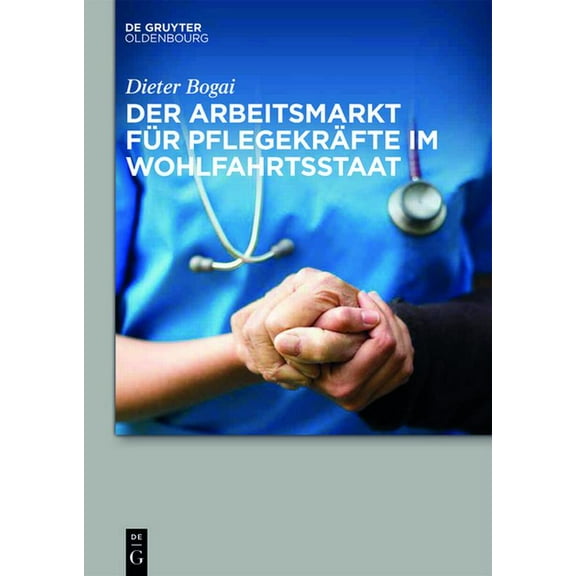 Der Arbeitsmarkt Für Pflegekräfte Im Wohlfahrtsstaat, (Hardcover)