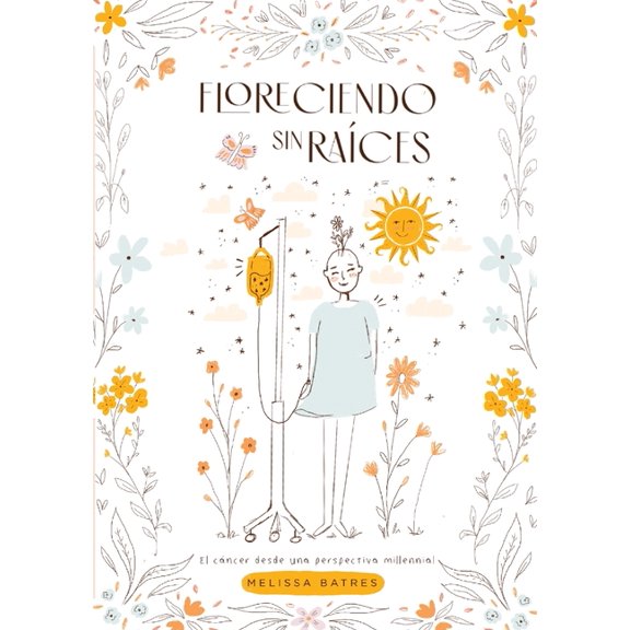 Florenciendo Sin Raíces: El cáncer desde una perspectiva millennial (Paperback)