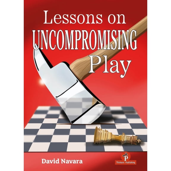 Lessons on Uncompromising Play: Mastering Strategies for Winning Concepts, (Hardcover)