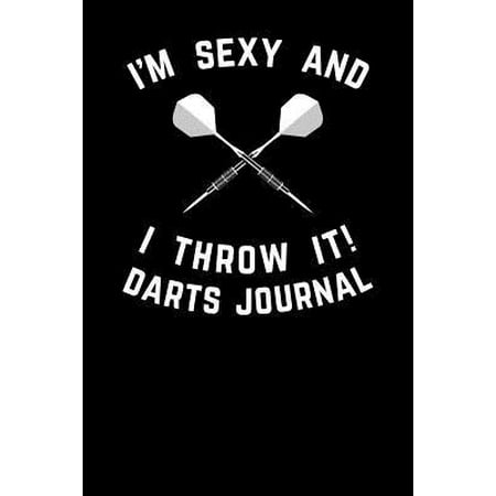 I'm Sexy And I Throw It Darts Journal Paperback (Best Way To Throw Darts)