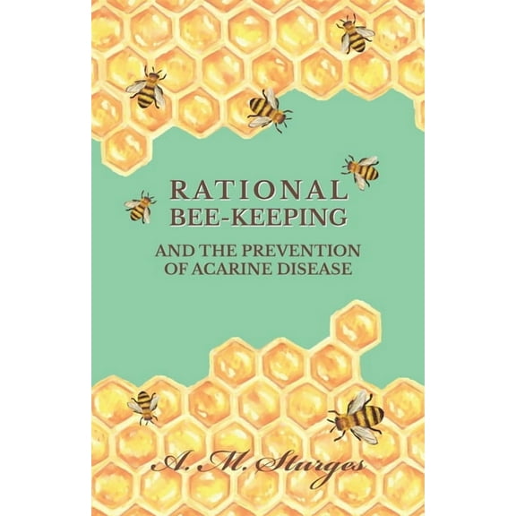 Rational Bee-Keeping and the Prevention of Acarine Disease, (Paperback)