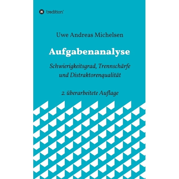 Aufgabenanalyse: Schwierigkeitsgrad, TrennschÃ¤rfe und DistraktorenqualitÃ¤t - 2. Ã¼berarbeitete Auflage, (Hardcover)
