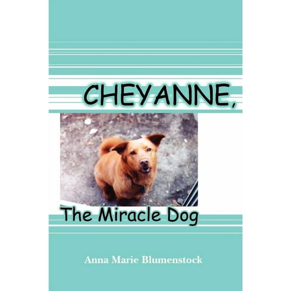 Cheyanne, The Miracle Dog, (Paperback)