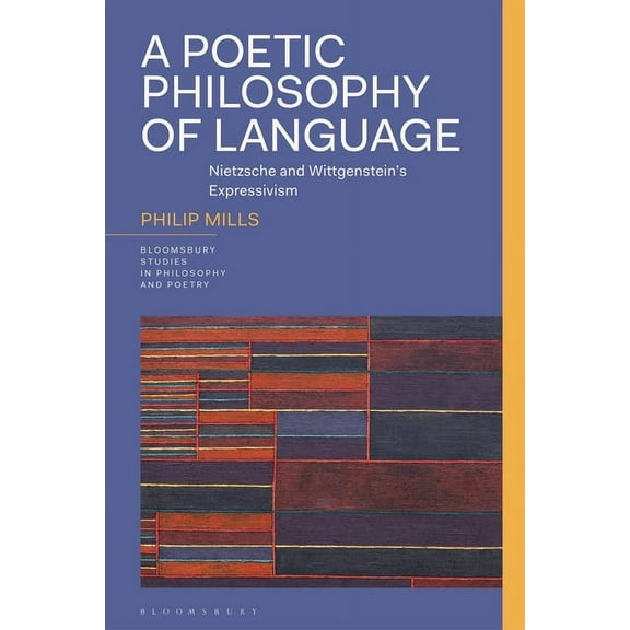 Bloomsbury Studies in Philosophy and Poe A Poetic Philosophy of Language: Nietzsche and Wittgenstein's Expressivism, (Hardcover)