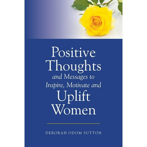 Positive Thoughts and Messages to Inspire, Motivate and Uplift Women, (Paperback)