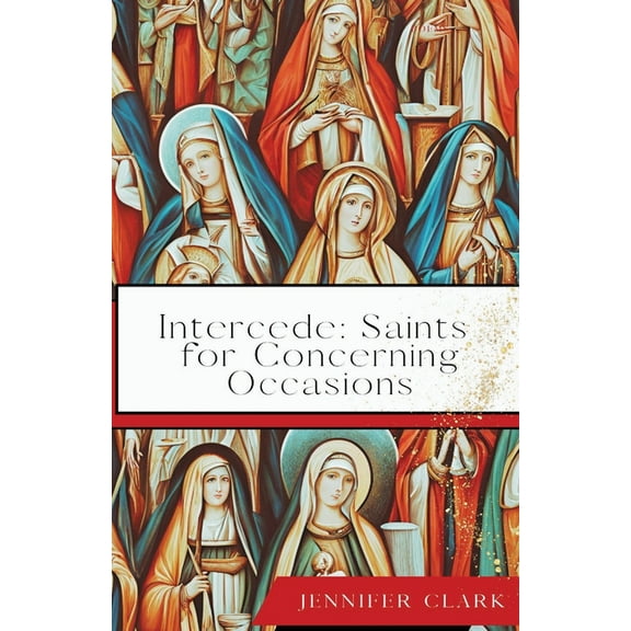 Intercede: Saints for Concerning Occasions, (Paperback)