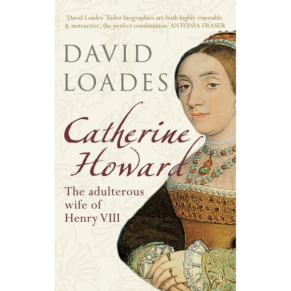 Catherine Howard : The Adulterous Wife of Henry VIII (Paperback)