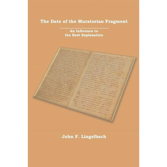 The Date of the Muratorian Fragment: An Inference to the Best Explanation, (Paperback)