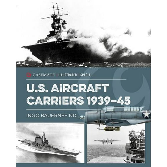 Casemate Illustrated Special: U.S. Aircraft Carriers 1939-45 (Hardcover)