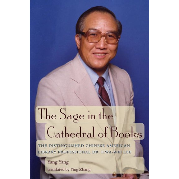 The Sage in the Cathedral of Books: The Distinguished Chinese-American Library Professional Dr. Hwa-Wei Lee, (Paperback)