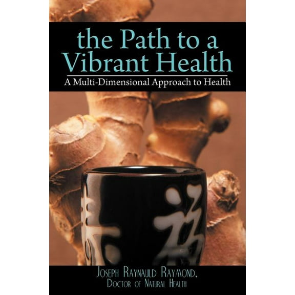 The Path to a Vibrant Health : A Multi-Dimensional Approach to Health (Paperback)