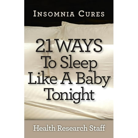 Insomnia Cures: 21 Ways To Sleep Like a Baby Tonight - (Best Way To Cure Earache)