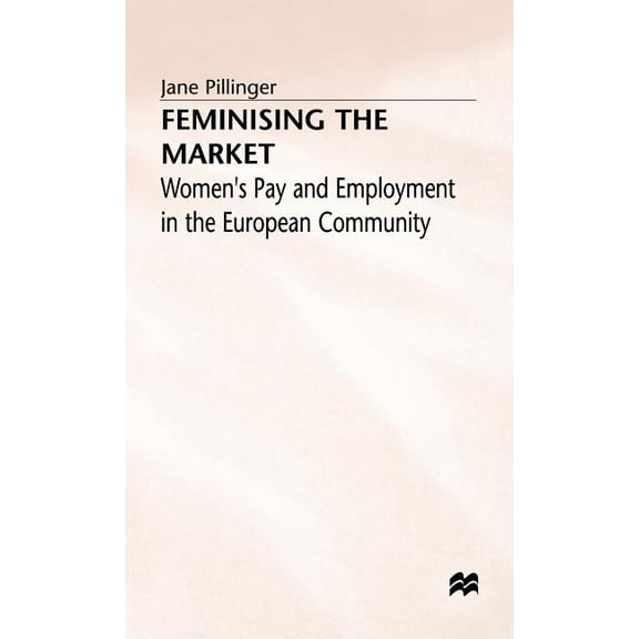 Feminising the Market - Womens Pay Employment in the European Community, (Hardcover)