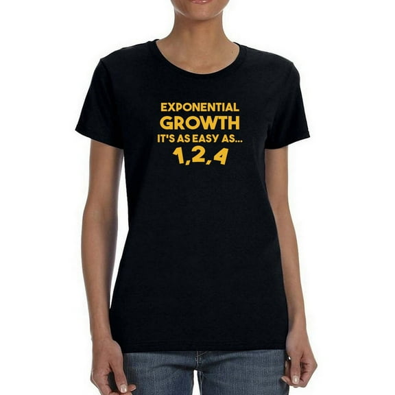 "Exponential Growth It's As Easy As... 1, 2, 4" Quote Women Black T-Shirt, Female Large