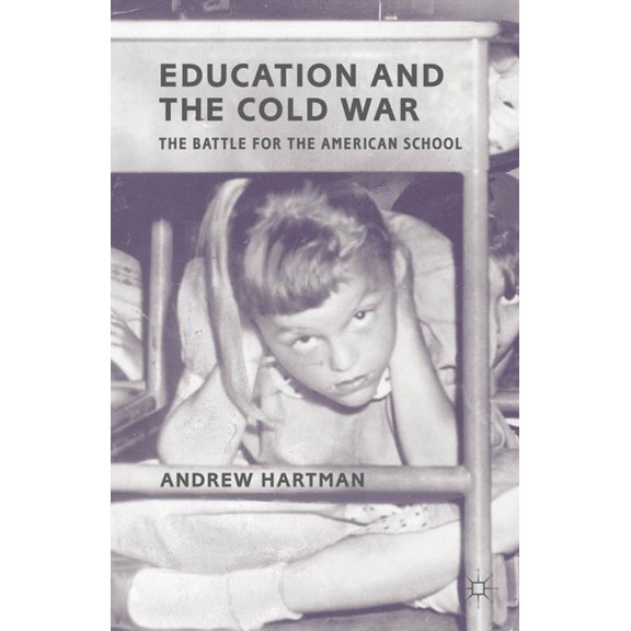 Education and the Cold War: The Battle for the American School, (Paperback)