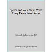 Sports and Your Child: What Every Parent Must Know, Used [Paperback]