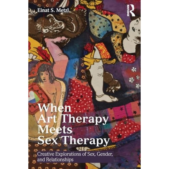 Pre-Owned When Art Therapy Meets Sex Therapy, 9781138913134, 1138913138, Paperback, 1 edition