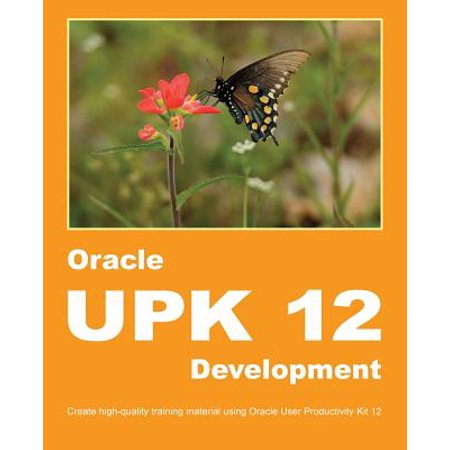 Oracle Upk 12 Development Create High Quality Training