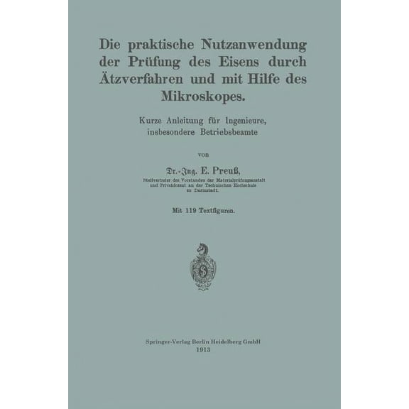 Die Praktische Nutzanwendung Der Prüfung Des Eisens Durch Ätzverfahren Und Mit Hilfe Des Mikroskopes: Kurze Anleitung Fü, (Paperback)