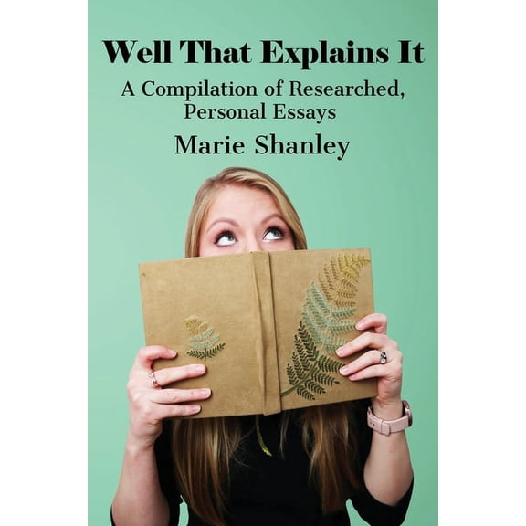 Well That Explains It: A Compilation of Researched, Personal Essays, (Paperback)
