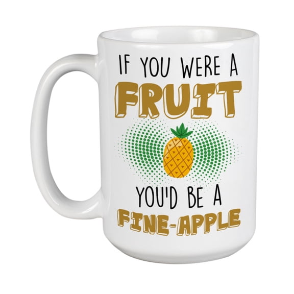 You'd Be a Fine-Apple feat. a Pineapple White Ceramic Coffee & Tea Mug (15oz)