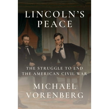 Lincoln&apos;s Peace: The Struggle to End the American Civil War, (Hardcover)