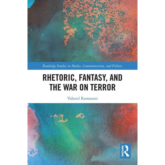 Routledge Studies in Media, Communicatio Rhetoric, Fantasy, and the War on Terror, (Paperback)