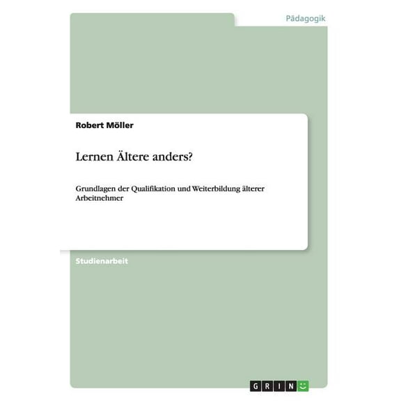 Lernen Ältere anders? : Grundlagen der Qualifikation und Weiterbildung älterer Arbeitnehmer (Paperback)