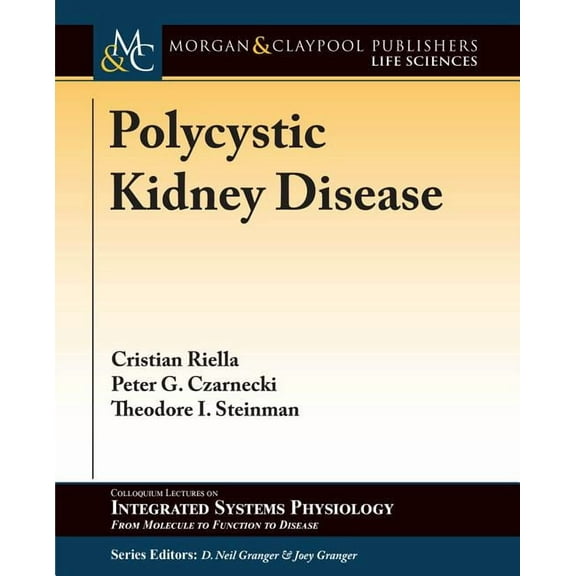 Colloquium Integrated Systems Physiology: From Molecule to Function to Disease: Polycystic Kidney Disease (Hardcover)