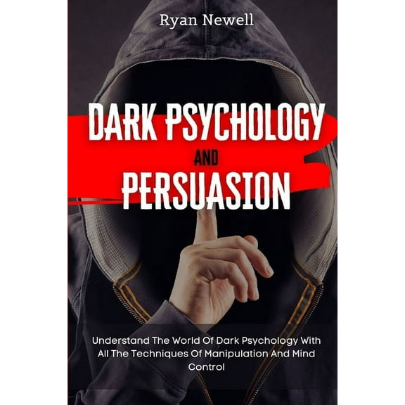 Dark Psychology and Persuasion: Understand The World Of Dark Psychology With All The Techniques Of Manipulation And Mind, (Paperback)