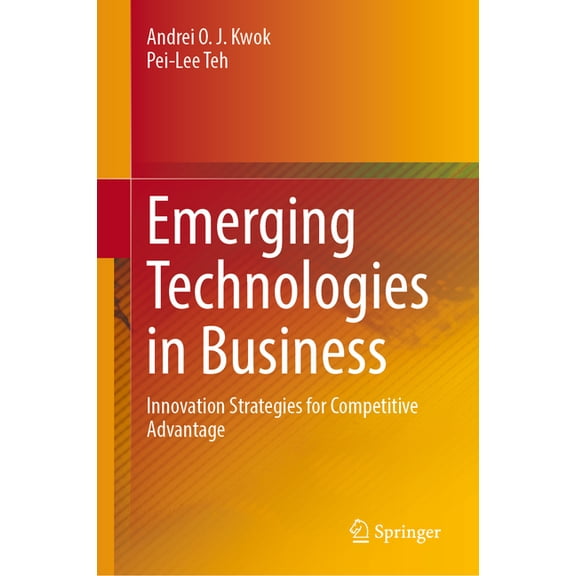 Emerging Technologies in Business: Innovation Strategies for Competitive Advantage, (Hardcover)