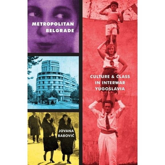 Russian and East European Studies: Metropolitan Belgrade : Culture and Class in Interwar Yugoslavia (Paperback)