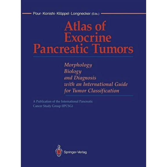 Atlas of Exocrine Pancreatic Tumors: Morphology, Biology, and Diagnosis with an International Guide for Tumor Classifica, (Paperback)