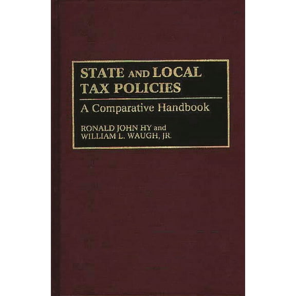 State and Local Tax Policies: A Comparative Handbook, (Hardcover)