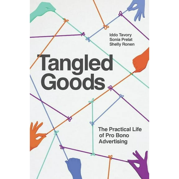 Tangled Goods : The Practical Life of Pro Bono Advertising (Hardcover)