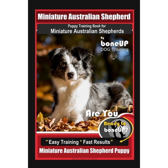 Mini Australian Shepherd Puppy Training Book for Miniature Australian Shepherds By BoneUP DOG (Paperback) by Karen Douglas Kane