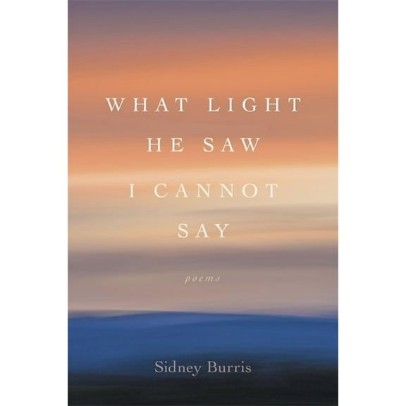 Southern Messenger Poets What Light He Saw I Cannot Say: Poems, (Paperback)