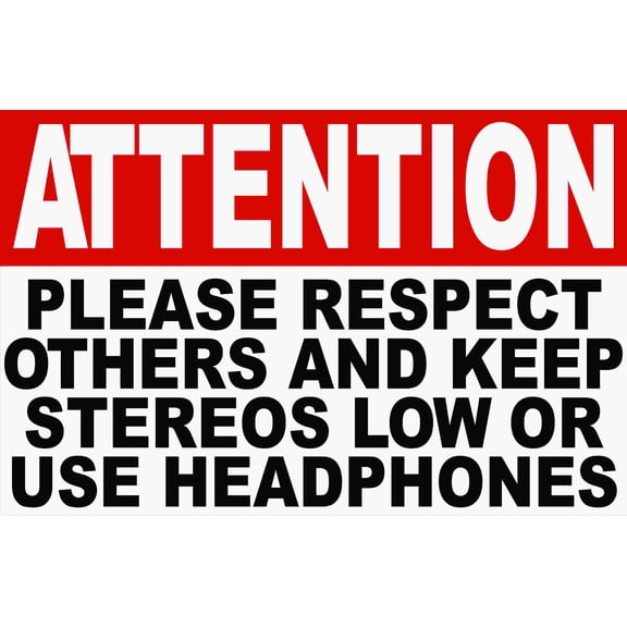Attention Please Respect Others and Keep Stereos Low or Use Headphones Sign