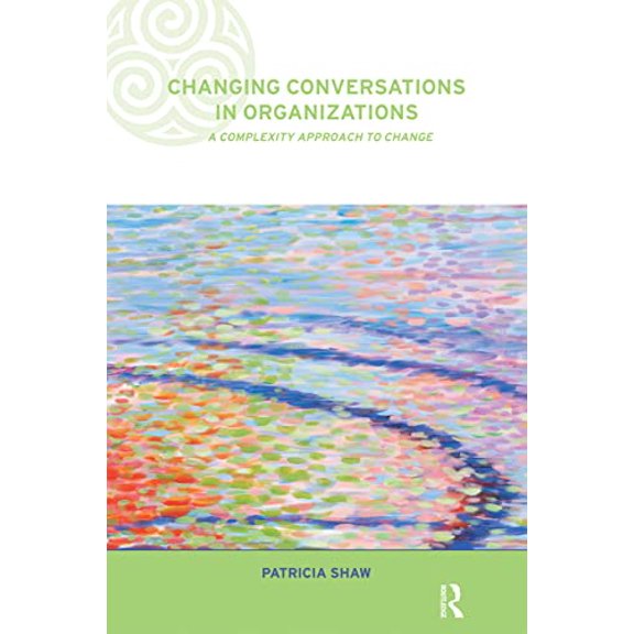 Pre-Owned Changing Conversations in Organizations: A Complexity Approach to Change (Complexity and Emergence in Organizations) Paperback