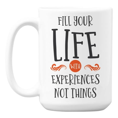 

Fill Your Life with Experiences Not Things Quotes Coffee & Tea Mug (15oz)