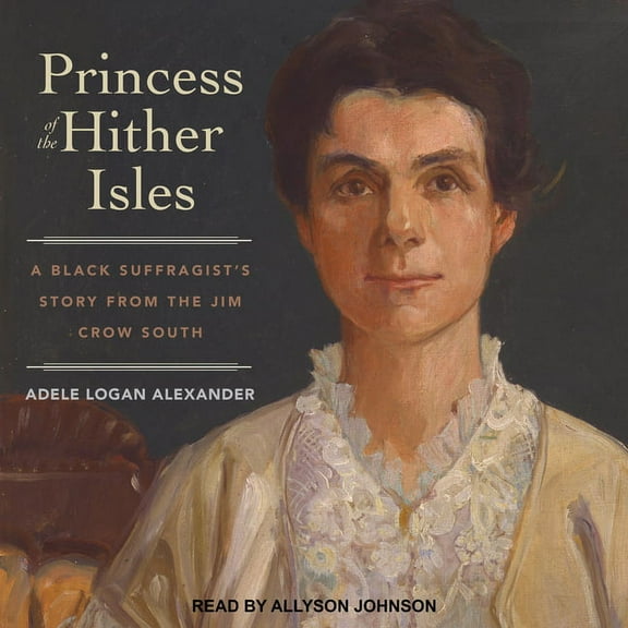 Princess of the Hither Isles: A Black Suffragist's Story from the Jim Crow South (Audiobook)