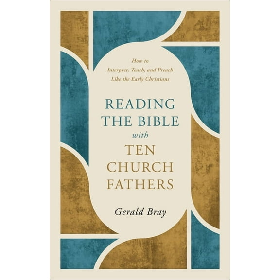 Reading the Bible with Ten Church Fathers: How to Interpret, Teach, and Preach Like the Early Christians, (Paperback)