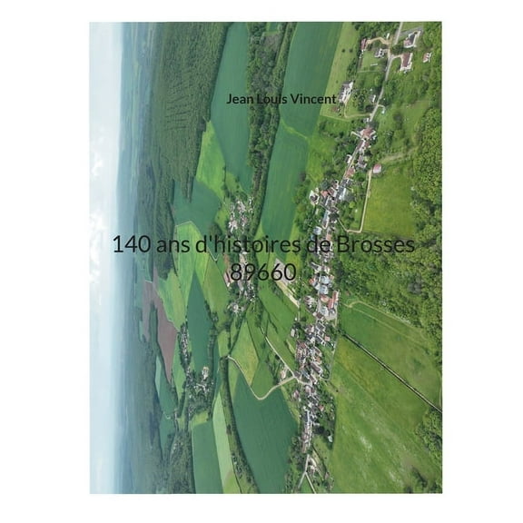 140 ans d'histoires de Brosses 89660 (Paperback)