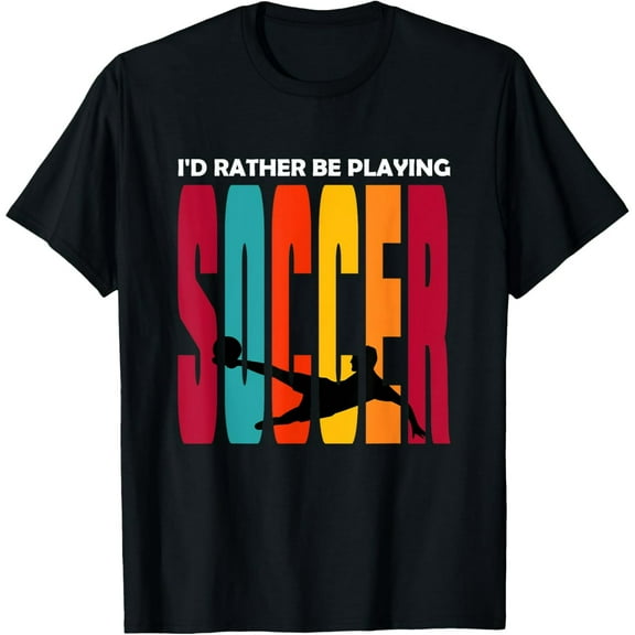 I'd Rather Be Playing Soccer Funny Soccer Player Soccer T-Shirt
