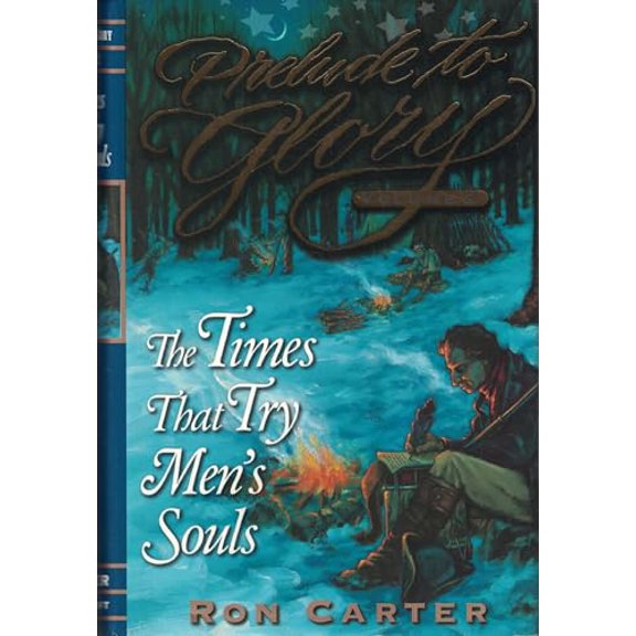 Pre-Owned Prelude to Glory: Times That Try Men's Souls (Hardcover) 1570086478 9781570086472