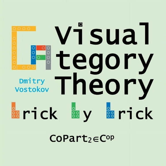 Visual Category Theory Visual Category Theory, CoPart 2: A Dual to Brick by Brick, Part 2, (Paperback)