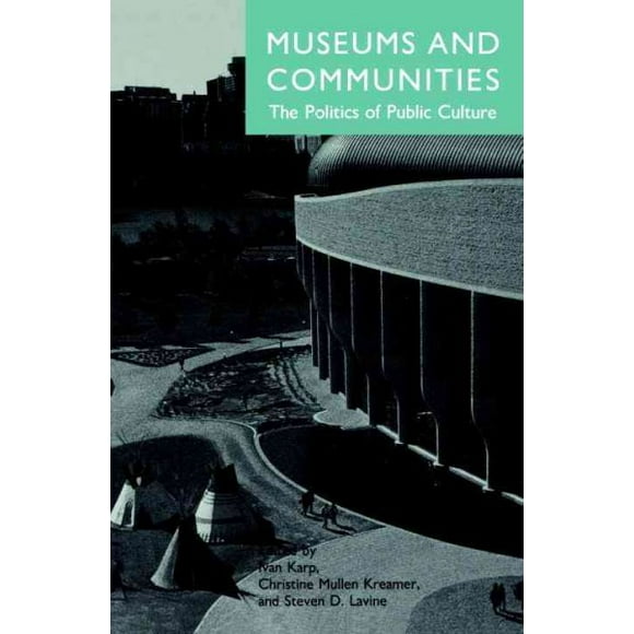 Pre-owned Museums and Communities : The Politics of Public Culture, Paperback by Karp, Ivan (EDT); Kreamer, Christine Mullen (EDT); Levine, Steven (EDT), ISBN 156098189X, ISBN-13 9781560981893